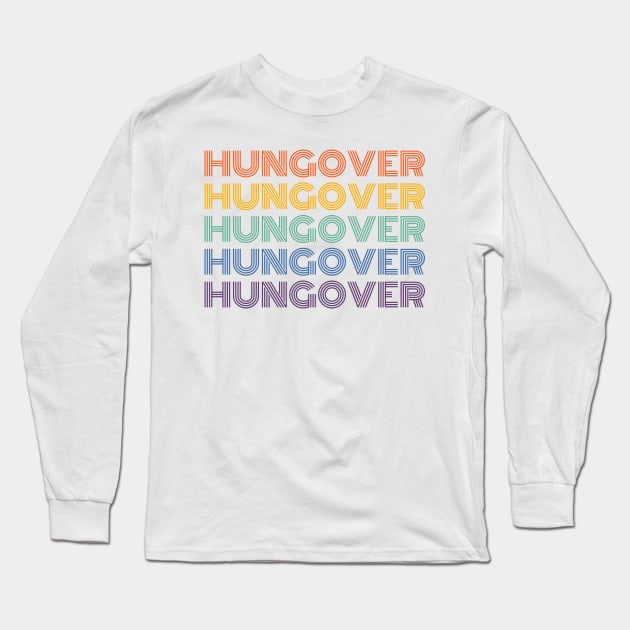 Hungover. A Great Design for Those Who Overindulged And Had A Few Too Many. Funny Drinking Saying Long Sleeve T-Shirt by That Cheeky Tee